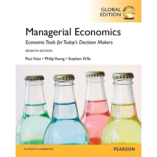 Managerial Economics, Global Edition, Paul G. Keat, Philip K. Young, Steve Erfle