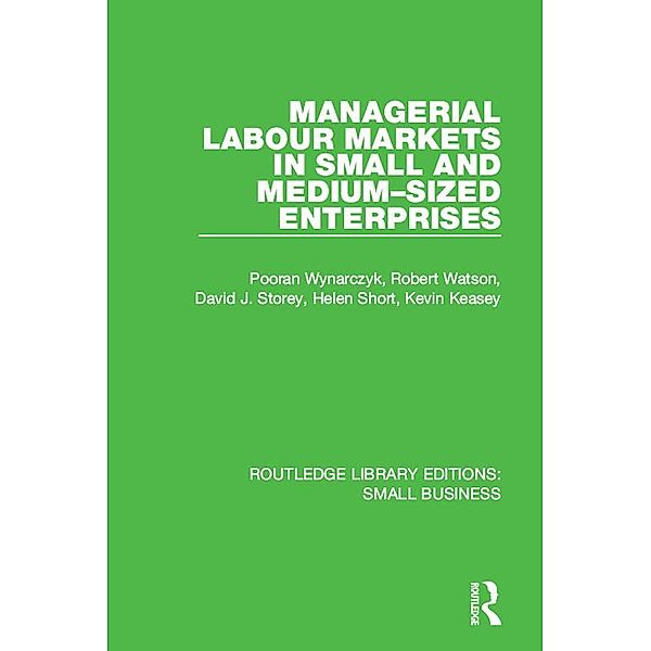 Managerial Labour Markets in Small and Medium-Sized Enterprises, Pooran Wynarczyk, Robert Watson, David J. Storey, Helen Short, Kevin Keasey