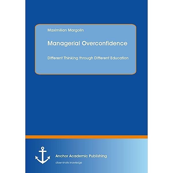 Managerial Overconfidence: Different Thinking through Different Education, Maximilian Margolin