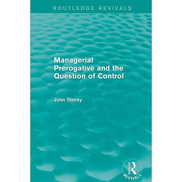 Managerial Prerogative and the Question of Control (Routledge Revivals) / Routledge Revivals, John Storey