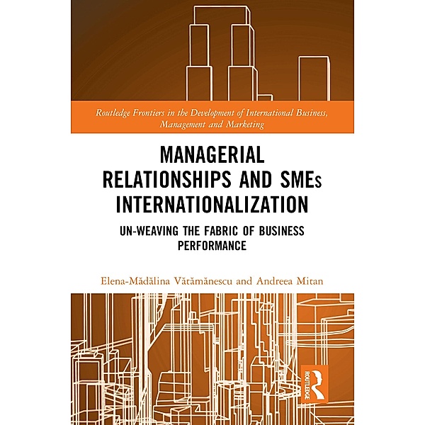 Managerial Relationships and SMEs Internationalization, Elena-Madalina Vatamanescu, Andreea Mitan