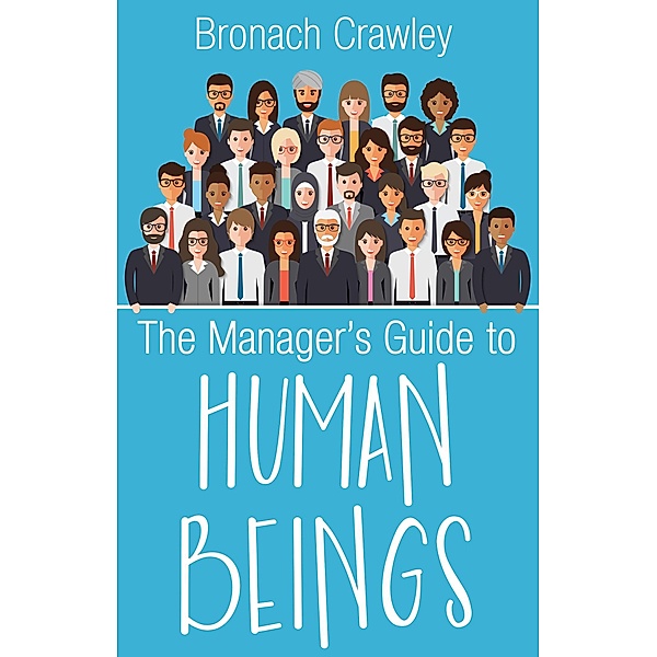 Manager's Guide to Human Beings, Bronach Crawley