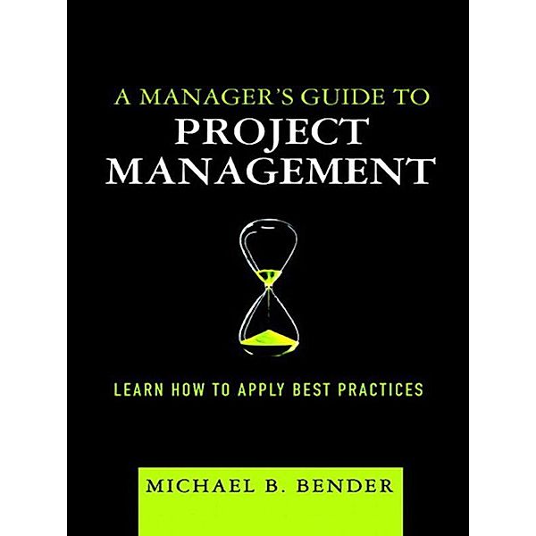 Manager's Guide to Project Management, A, Michael Bender