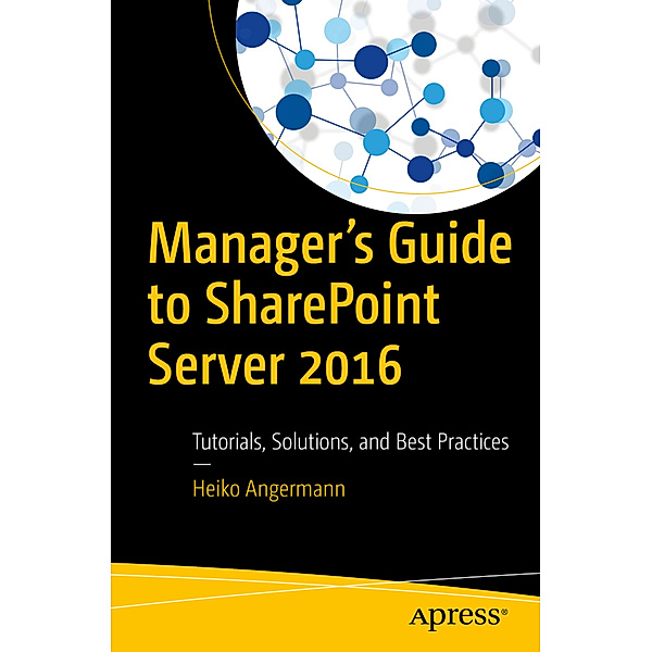Manager's Guide to SharePoint Server 2016, Heiko Angermann