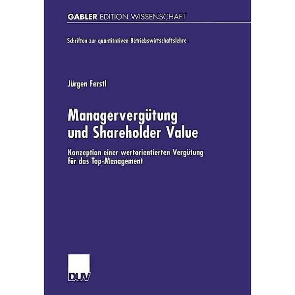 Managervergütung und Shareholder Value / Schriften zur quantitativen Betriebswirtschaftslehre, Jürgen Ferstl