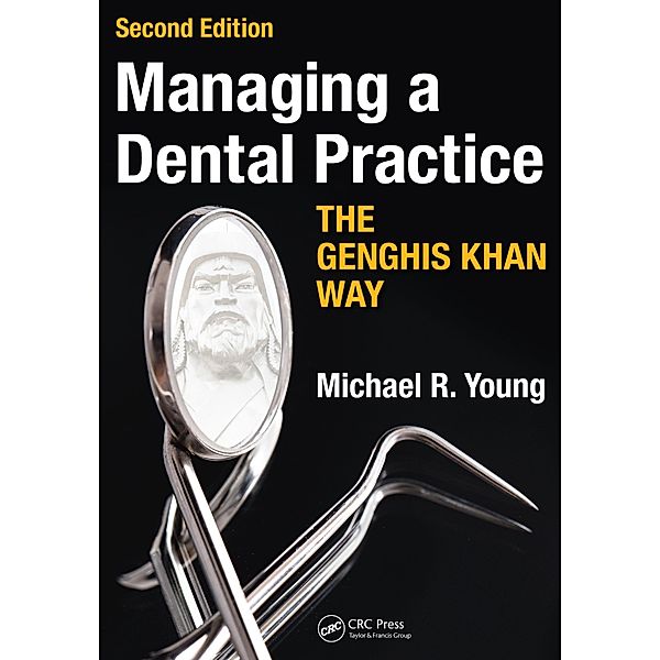 Managing a Dental Practice the Genghis Khan Way, Michael R. Young