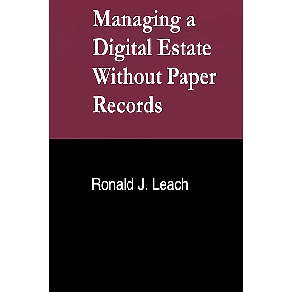 Managing a Digital Estate Without Paper Records, Ronald J. Leach