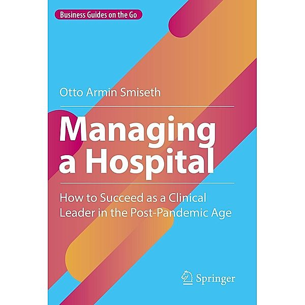 Managing a Hospital / Business Guides on the Go, Otto Armin Smiseth