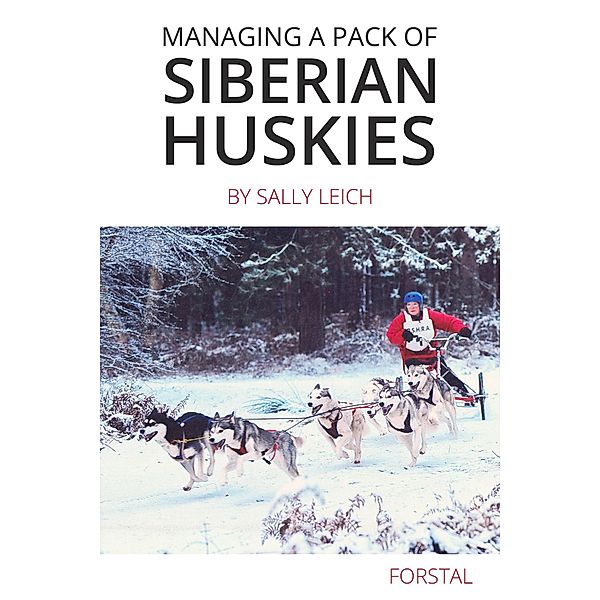 Managing a Pack of Siberian Huskies, Sally Leich