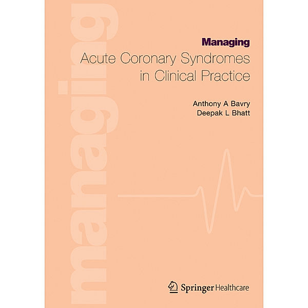 Managing Acute Coronary Syndromes in Clinical Practice, Anthony A. Bavry, Deepak Bhatt