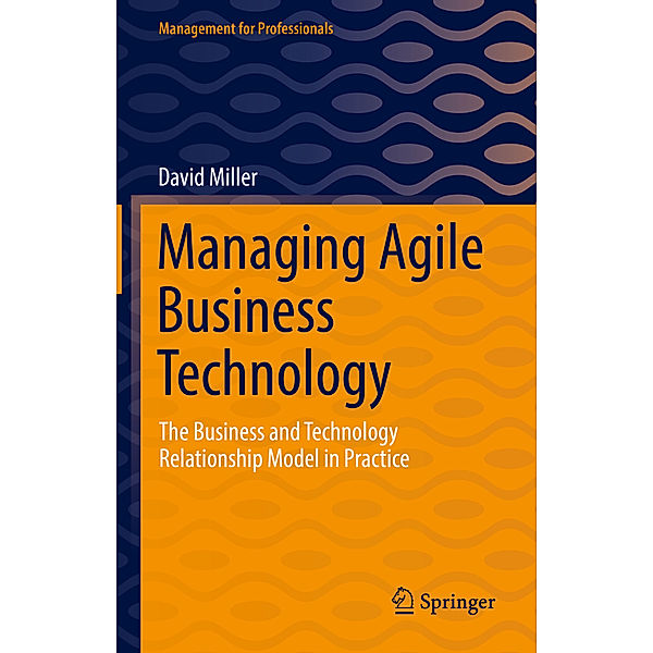 Managing Agile Business Technology, David Miller