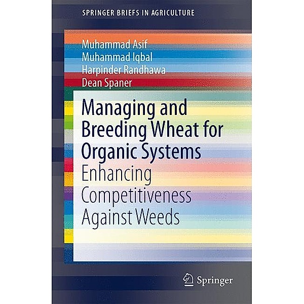 Managing and Breeding Wheat for Organic Systems, Muhammad Asif, Muhammad Iqbal, Harpinder Randhawa, Dean Spaner