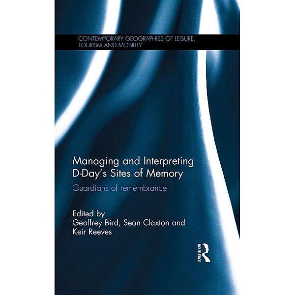 Managing and Interpreting D-Day's Sites of Memory / Contemporary Geographies of Leisure, Tourism and Mobility