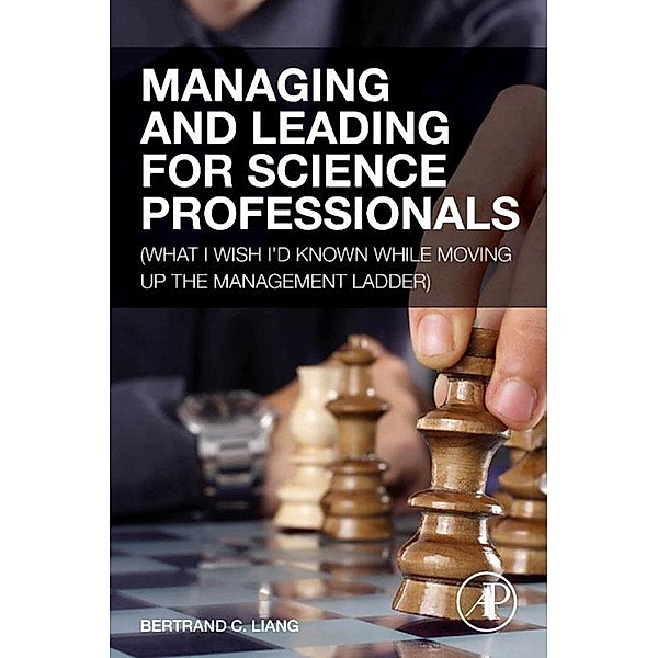 Managing and Leading for Science Professionals, Bertrand C. Liang