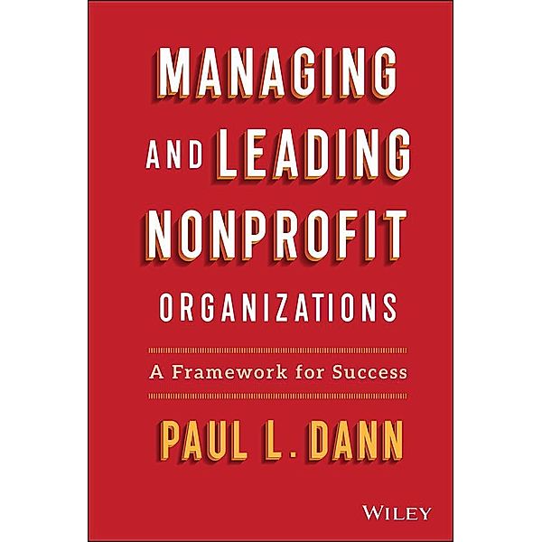 Managing and Leading Nonprofit Organizations, Paul L. Dann