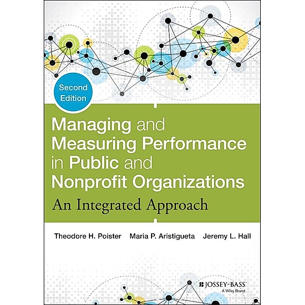 Managing and Measuring Performance in Public and Nonprofit Organizations, Theodore H. Poister, Maria P. Aristigueta, Jeremy L. Hall