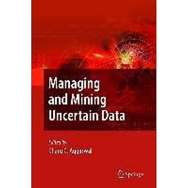 Managing and Mining Uncertain Data / Advances in Database Systems Bd.35