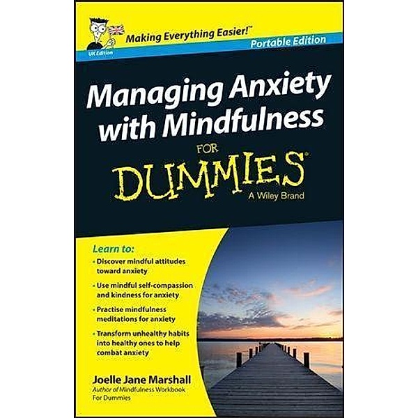 Managing Anxiety with Mindfulness For Dummies, J. J. Marshall