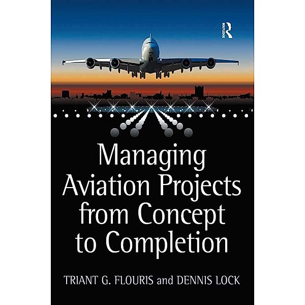 Managing Aviation Projects from Concept to Completion, Triant G. Flouris, Dennis Lock