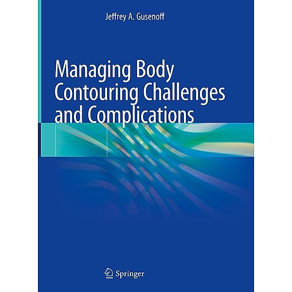 Managing Body Contouring Challenges and Complications, Jeffrey A. Gusenoff