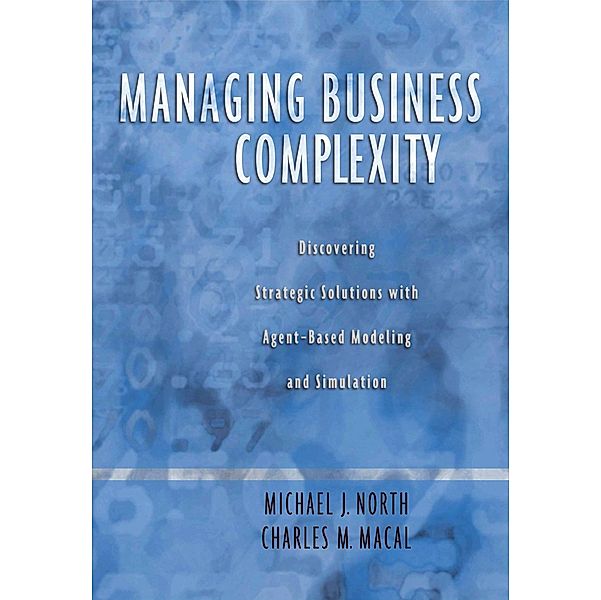 Managing Business Complexity, Michael J. North, Charles M. Macal