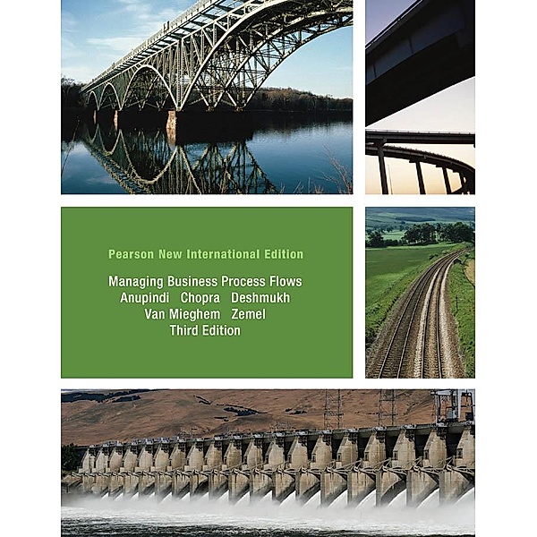 Managing Business Process Flows: Pearson New International Edition PDF eBook, Ravi Anupindi, Sunil Chopra, Sudhakar D. Deshmukh, Jan A. van Mieghem, Eitan Zemel