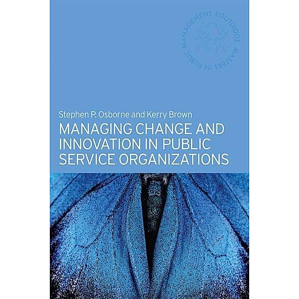 Managing Change and Innovation in Public Service Organizations, Kerry Brown, Stephen Osborne