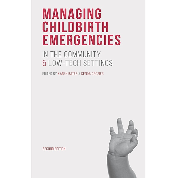 Managing Childbirth Emergencies in the Community and Low-Tech Settings, Karen Bates, Kenda Crozier