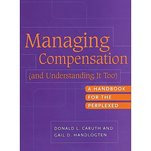 Managing Compensation (and Understanding It Too), Donald L. Caruth, Gail D. Handlogten