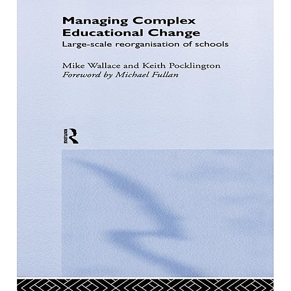 Managing Complex Educational Change, Keith Pocklington, Michael Wallace