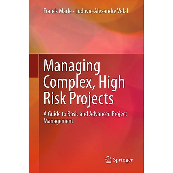 Managing Complex, High Risk Projects, Franck Marle, Ludovic-Alexandre Vidal