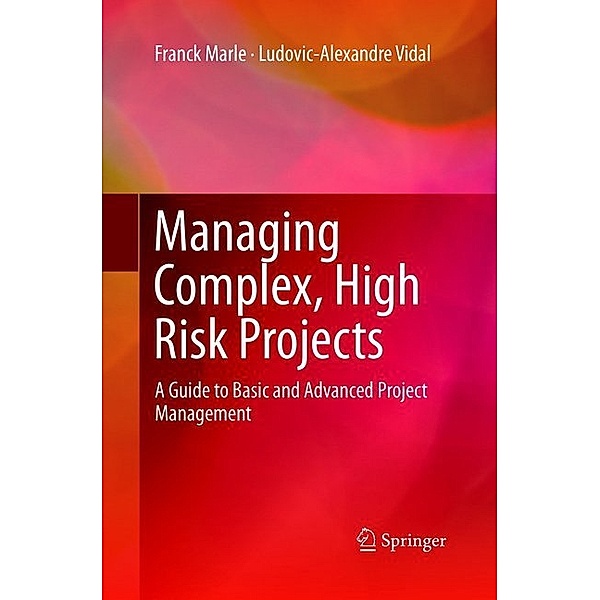 Managing Complex, High Risk Projects, Franck Marle, Ludovic-Alexandre Vidal