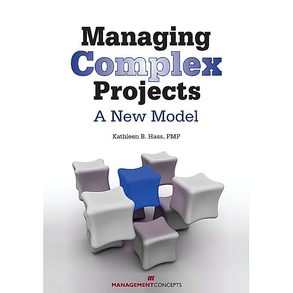Managing Complex Projects: A New Model / Management Concepts Press, Kathleen B. Hass