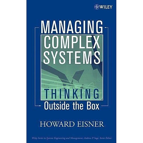 Managing Complex Systems / Wiley Series in Systems Engineering and Management, Howard Eisner