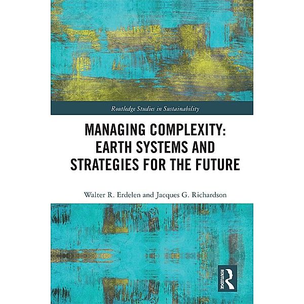 Managing Complexity: Earth Systems and Strategies for the Future, Walter R. Erdelen, Jacques G. Richardson