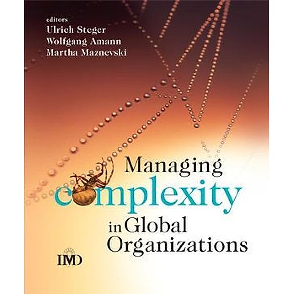 Managing Complexity in Global Organizations, Ulrich Steger, Wolfgang Amann, Martha Maznevski