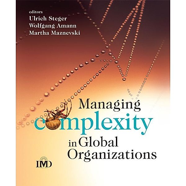 Managing Complexity in Global Organizations / IMD Executive Development Series, Ulrich Steger, Wolfgang Amann, Martha Maznevski