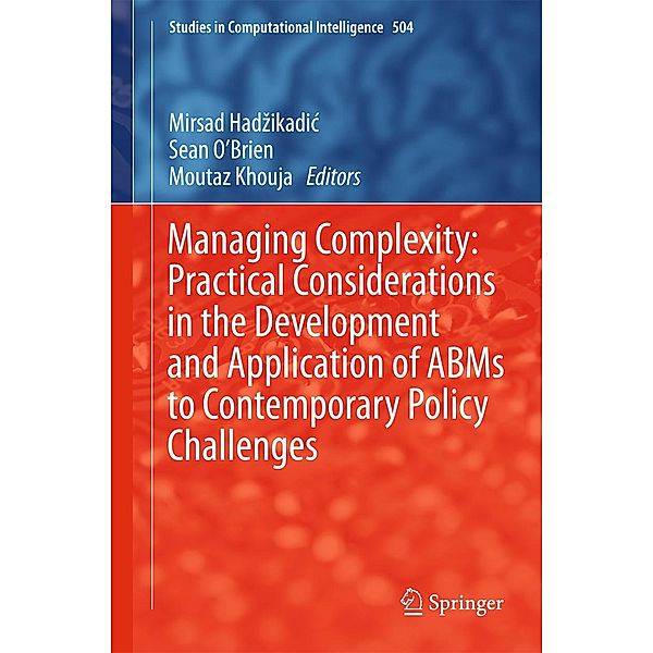Managing Complexity: Practical Considerations in the Development and Application of ABMs to Contemporary Policy Challenges / Studies in Computational Intelligence Bd.504