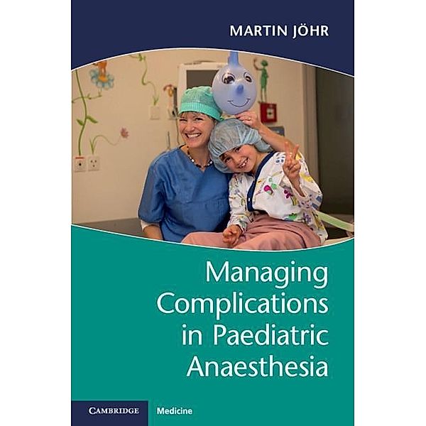 Managing Complications in Paediatric Anaesthesia, Martin Johr