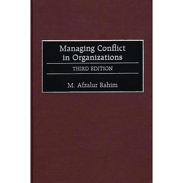 Managing Conflict in Organizations, M. Afzalur Rahim