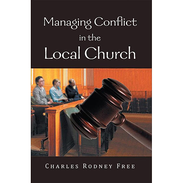 Managing Conflict in the Local Church, Charles Rodney Free