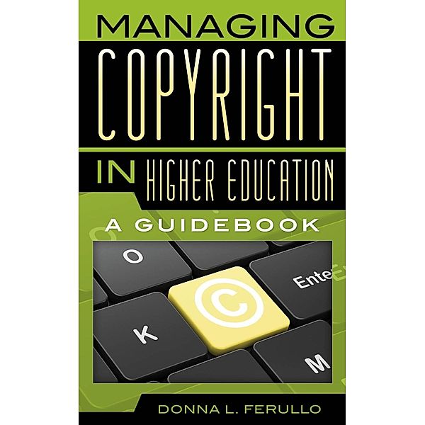 Managing Copyright in Higher Education, Donna L. Ferullo