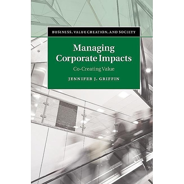 Managing Corporate Impacts / Business, Value Creation, and Society, Jennifer J. Griffin