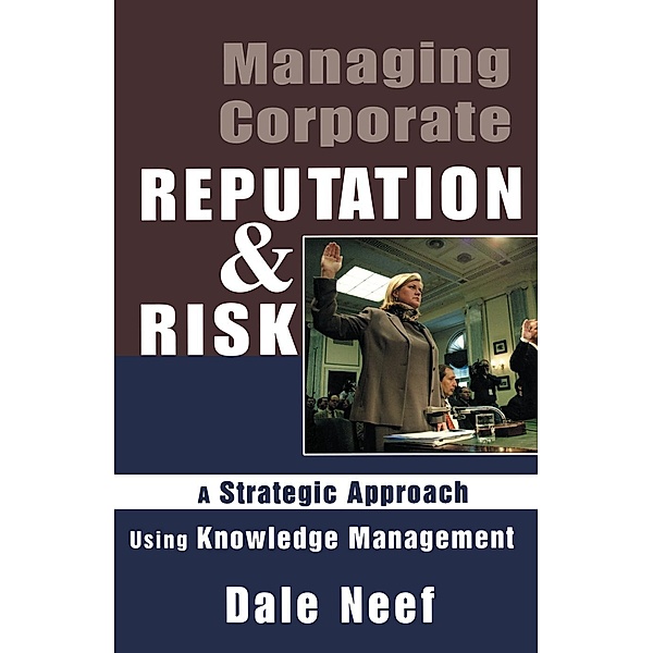 Managing Corporate Reputation and Risk, Dale Neef