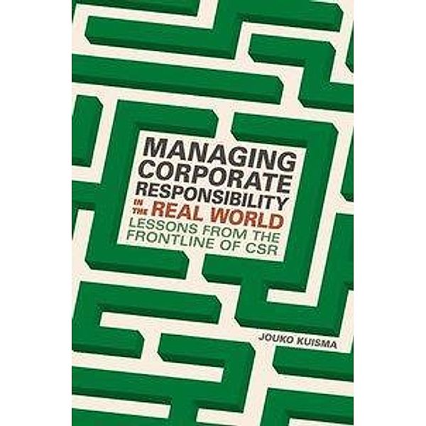 Managing Corporate Responsibility in the Real World, Jouko Kuisma