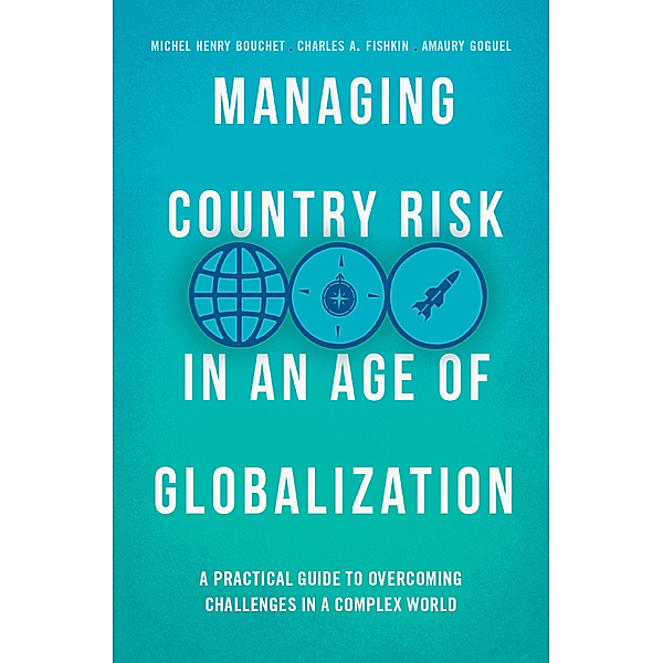 Managing Country Risk in an Age of Globalization, Michel Henry Bouchet, Charles A. Fishkin, Amaury Goguel