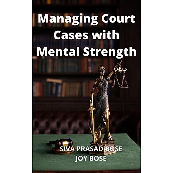 Managing Court Cases with Mental Strength, Siva Prasad Bose, Joy Bose