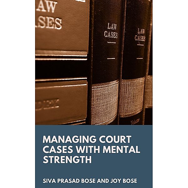 Managing Court Cases with Mental Strength, Siva Prasad Bose, Joy Bose