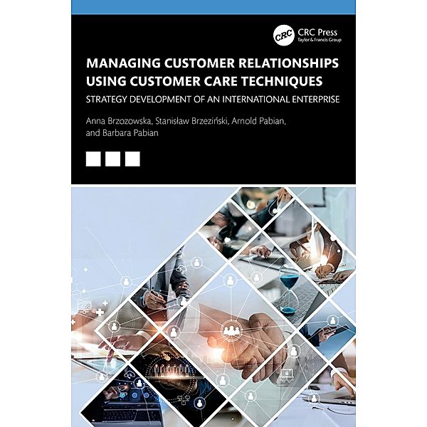 Managing Customer Relationships Using Customer Care Techniques, Anna Brzozowska, Stanislaw Brzezinski, Arnold Pabian, Barbara Pabian