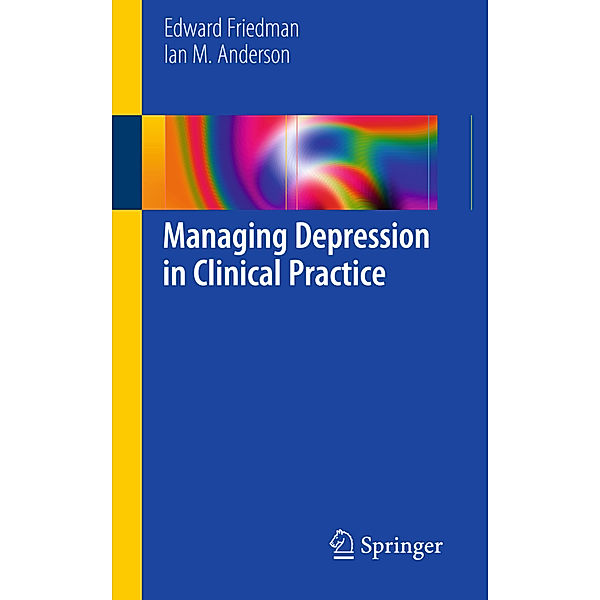 Managing Depression in Clinical Practice, Edward S Friedman, Ian M Anderson